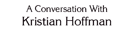 Conversation with Kristian Hoffman